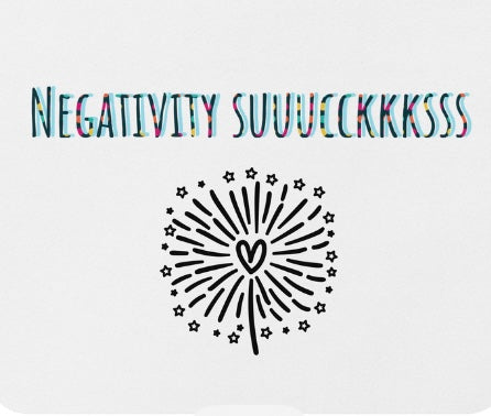 Negativity Suuucckkksss